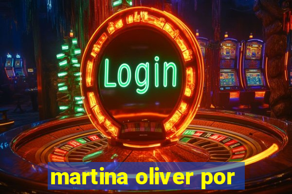 martina oliver por